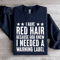 I Have Red Hair Because God Knew Sweatshirt 4