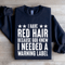 I Have Red Hair Because God Knew Sweatshirt 4