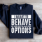 I Meant To Behave But There Were Too Many Other Options Sweatshirt 0
