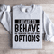 I Meant To Behave But There Were Too Many Other Options Sweatshirt 4