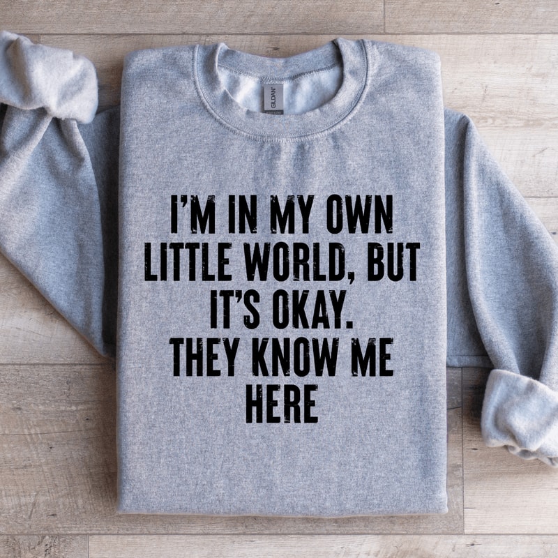 Im In My Own Little World Sweatshirt 1