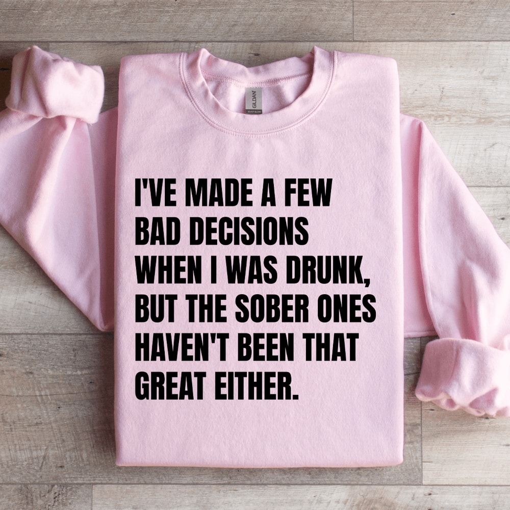 Ive Made A Few Bad Decisions Sweatshirt 3