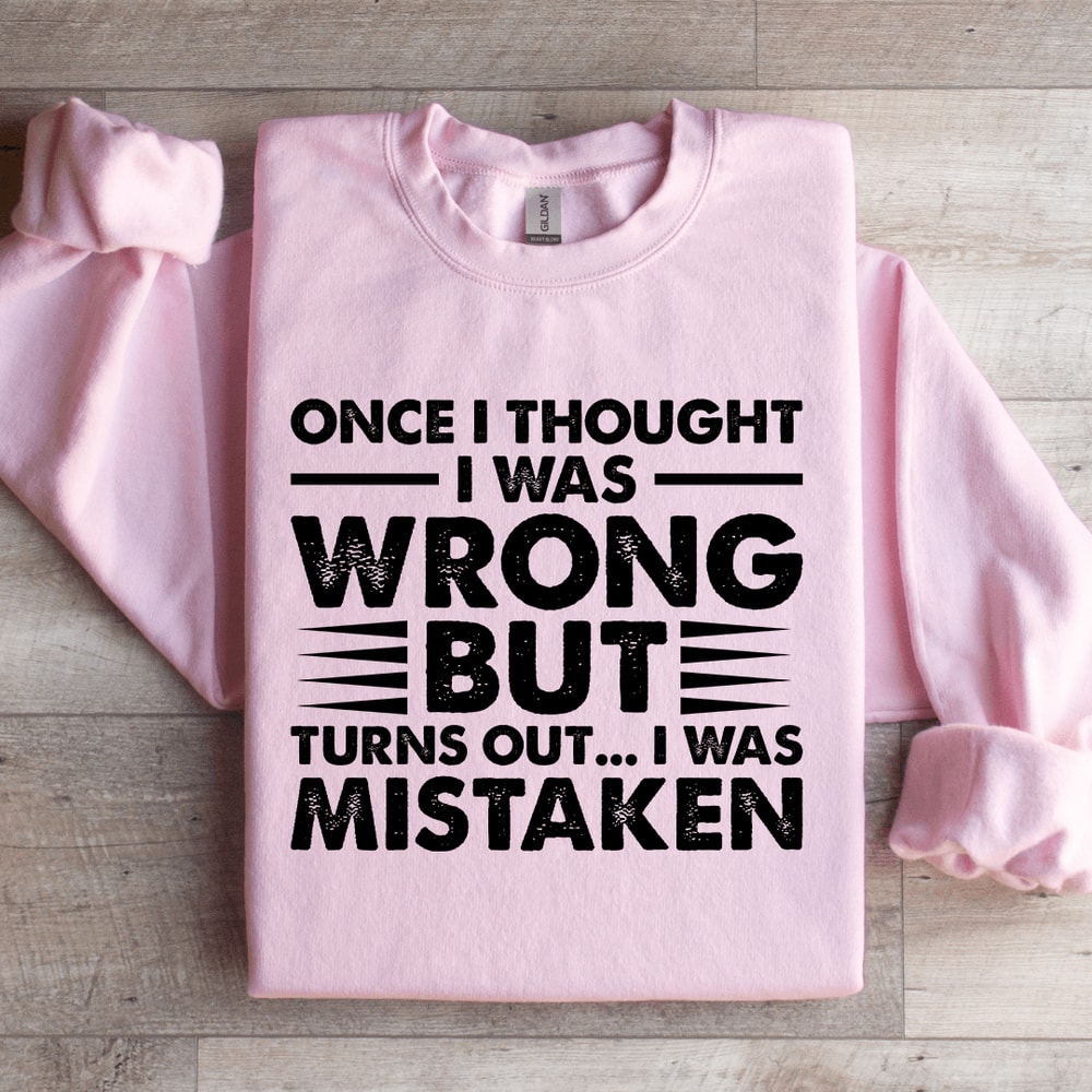 Once I Thought I Was Wrong But Turns Out Sweatshirt 4