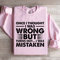 Once I Thought I Was Wrong But Turns Out Sweatshirt 4