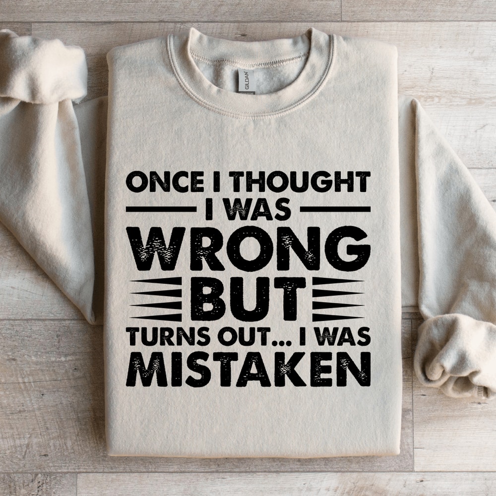 Once I Thought I Was Wrong But Turns Out Sweatshirt 1