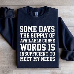 some days the supply of available curse sweatshirt