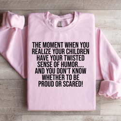 the moment when you realize your children sweatshirt