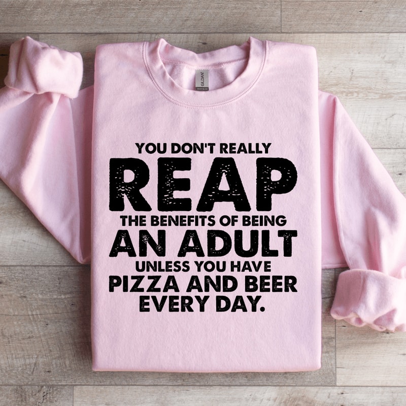 You Dont Really Reap The Benefits Of Being An Adult Sweatshirt 0