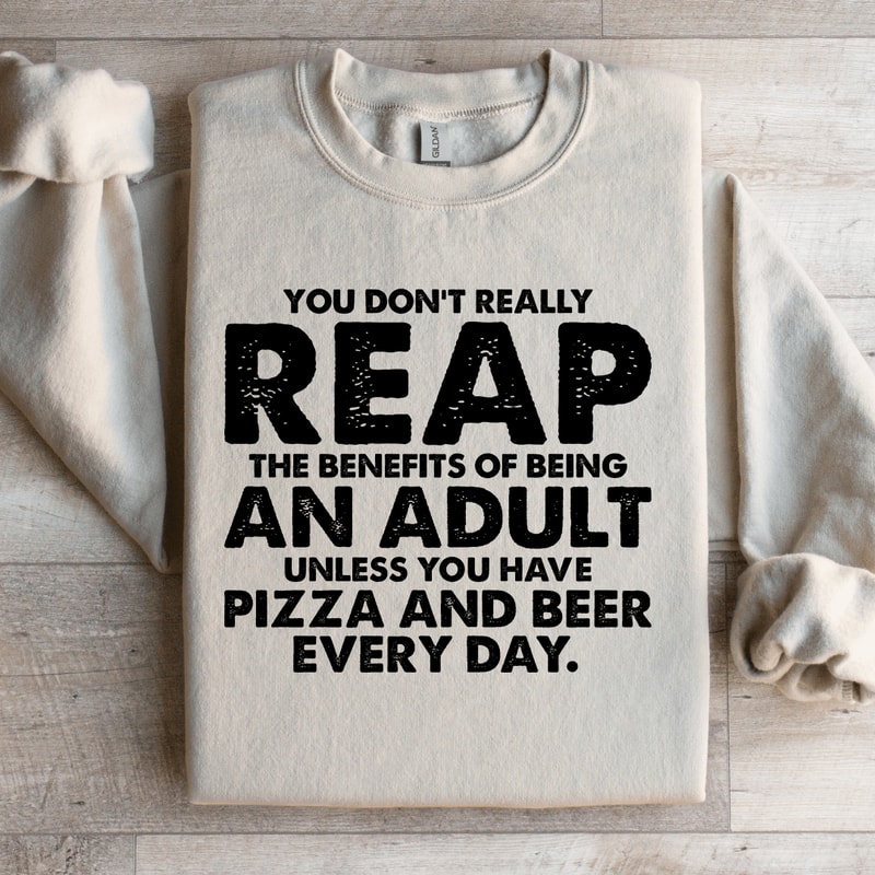 You Dont Really Reap The Benefits Of Being An Adult Sweatshirt 2