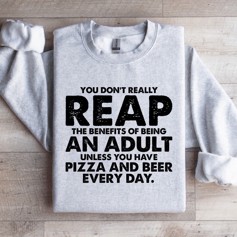 You Dont Really Reap The Benefits Of Being An Adult Sweatshirt 3