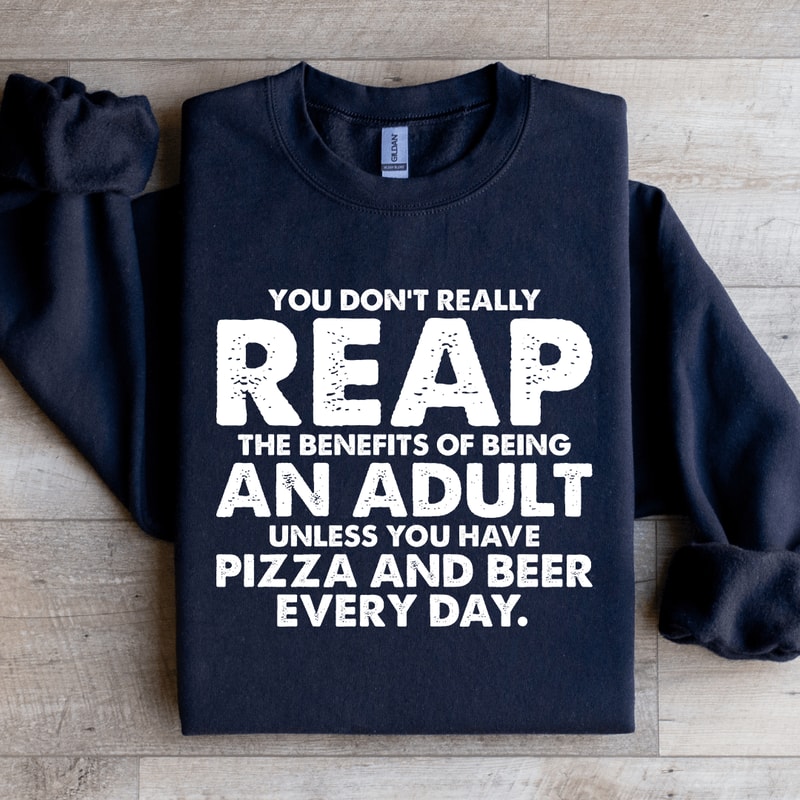 You Dont Really Reap The Benefits Of Being An Adult Sweatshirt 4