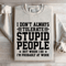 I Dont Always Tolerate Stupid People Sweatshirt 3