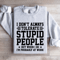 I Dont Always Tolerate Stupid People Sweatshirt 4