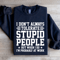 I Dont Always Tolerate Stupid People Sweatshirt 0