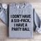 I Dont Have A Six Pack I Have A Party Ball Sweatshirt 2