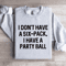 I Dont Have A Six Pack I Have A Party Ball Sweatshirt 0
