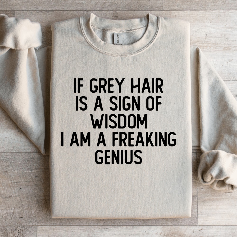 If Grey Hair Is A Sign Of Wisdom Sweatshirt 3