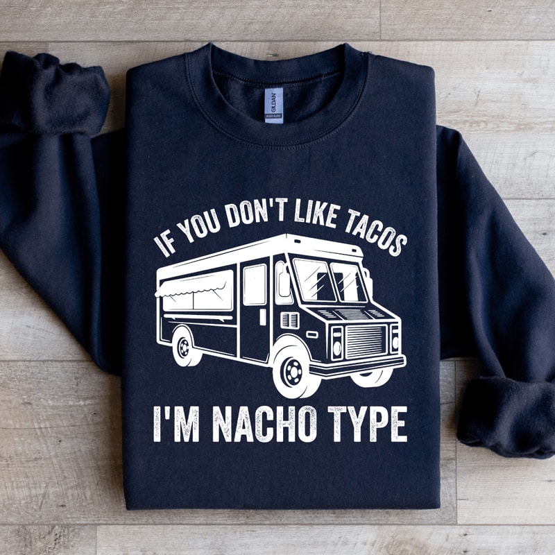 If You Dont Like Tacos Sweatshirt 1