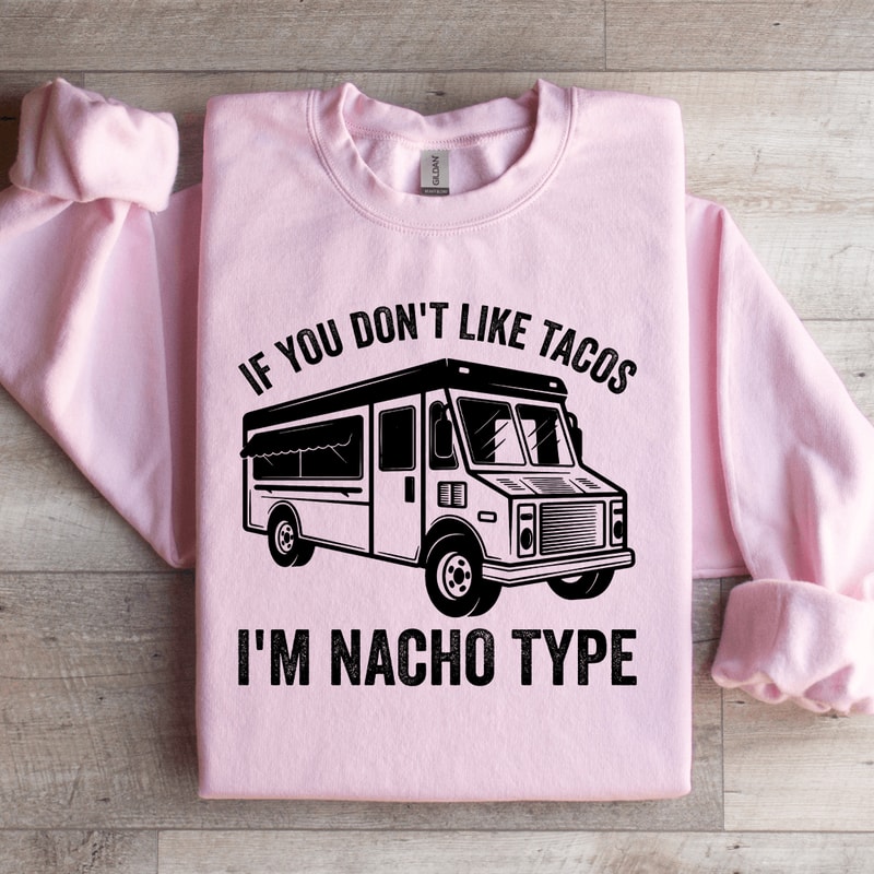 If You Dont Like Tacos Sweatshirt 3