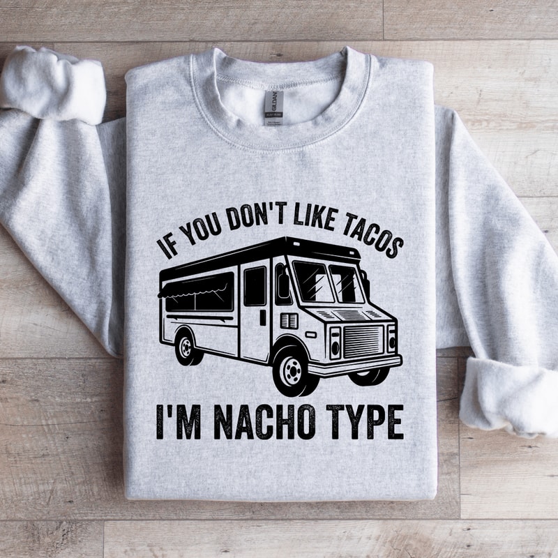 If You Dont Like Tacos Sweatshirt 4