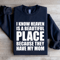 I Know Heaven Is A Beautiful Place Sweatshirt 1