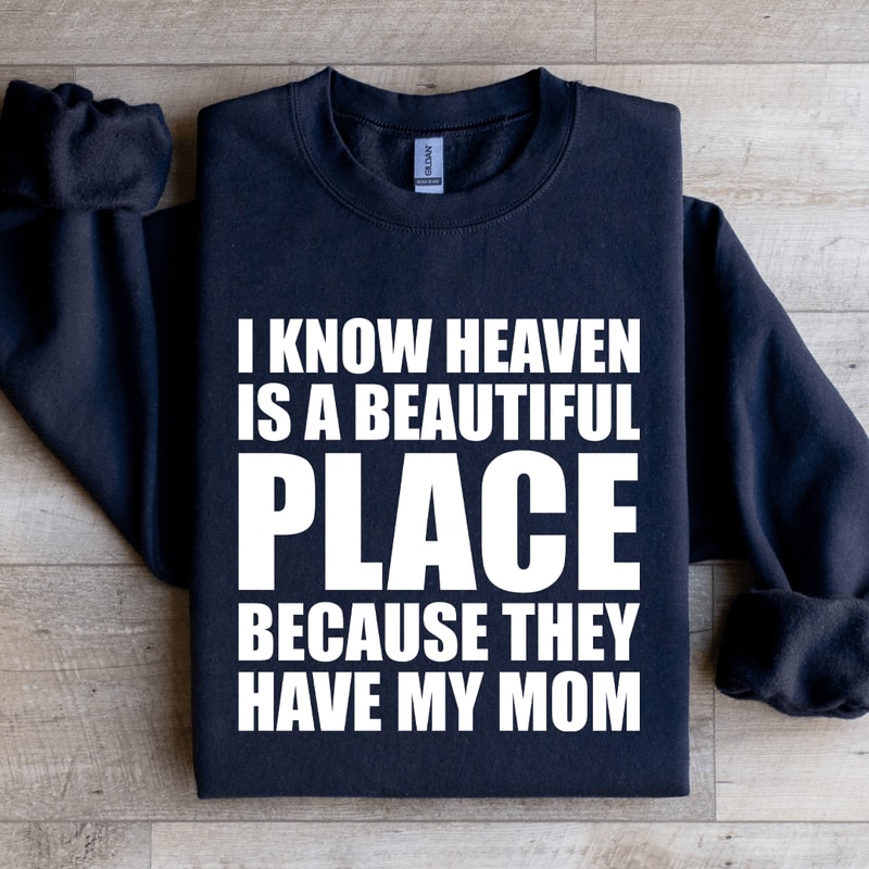 I Know Heaven Is A Beautiful Place Sweatshirt 1