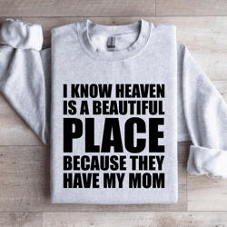 i know heaven is a beautiful place sweatshirt