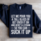 Let Me Pour You A Tall Glass Of Get Over It Sweatshirt 1