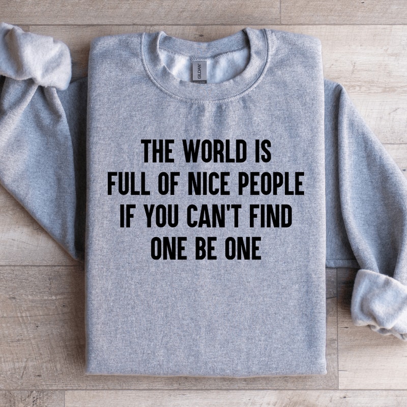 The World Is Full Of Nice People Sweatshirt 1