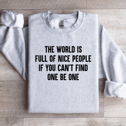 the world is full of nice people sweatshirt