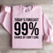 Todays Forecast 99 Chance Of I Dont Care Sweatshirt 3