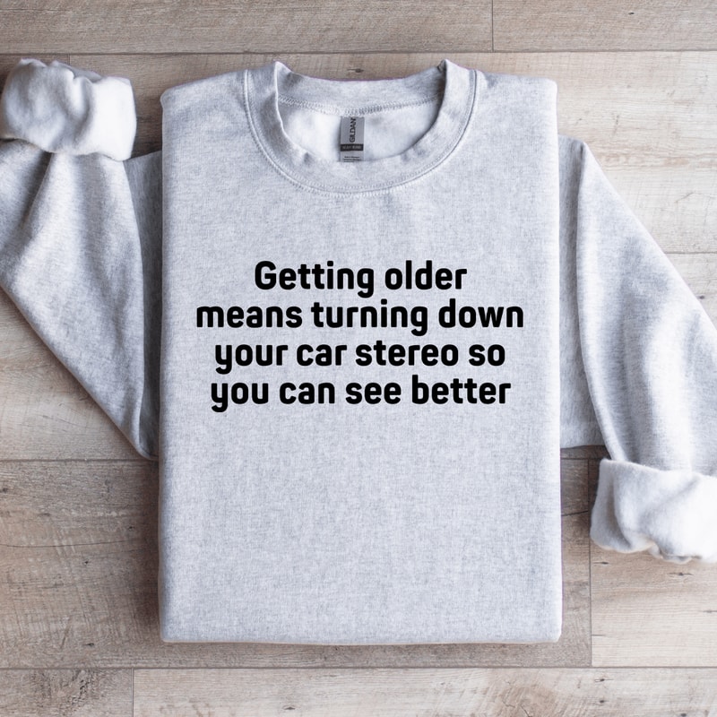 Getting Older Means Turning Down Sweatshirt 4