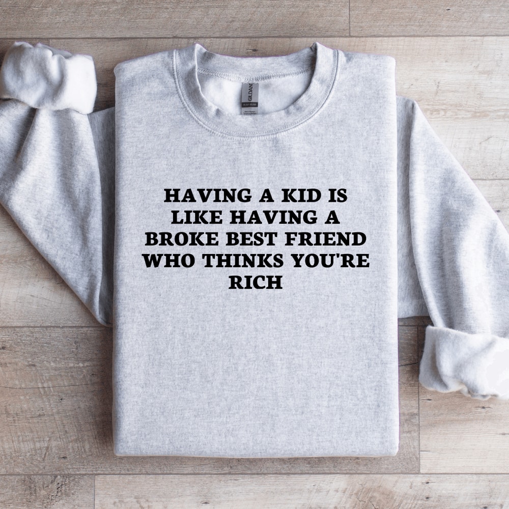 Having A Kid Is Like Having Sweatshirt 4