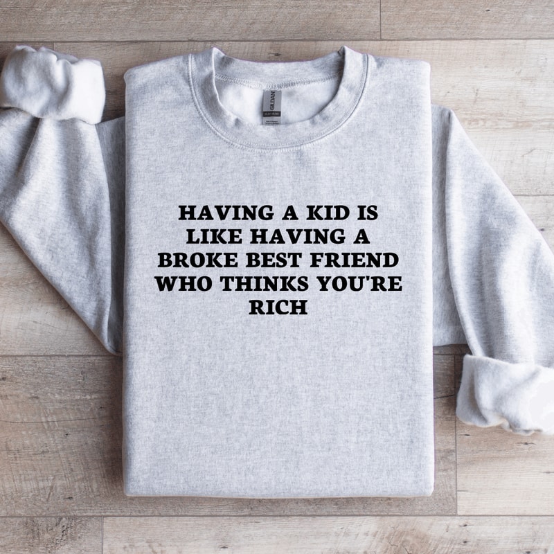 Having A Kid Is Like Having Sweatshirt 4