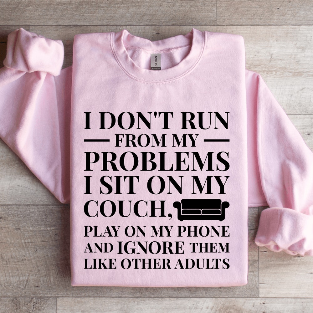 I Dont Run From My Problems Sweatshirt 0