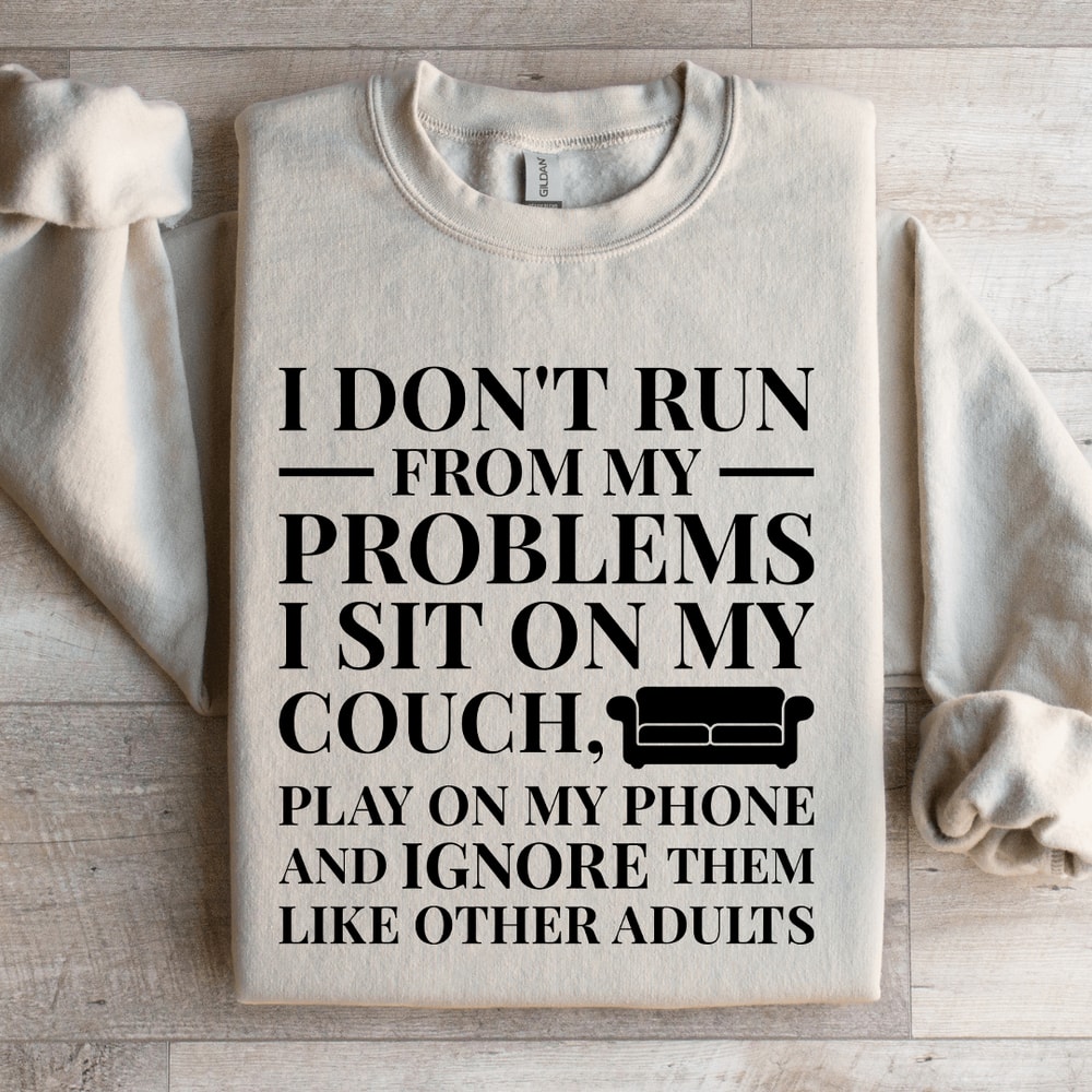 I Dont Run From My Problems Sweatshirt 2