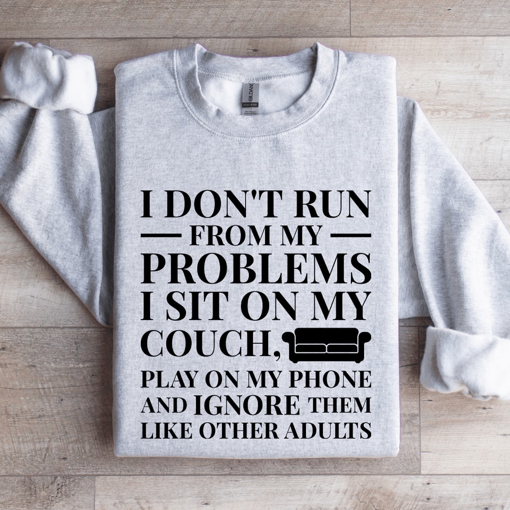 I Dont Run From My Problems Sweatshirt 3