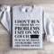 I Dont Run From My Problems Sweatshirt 3
