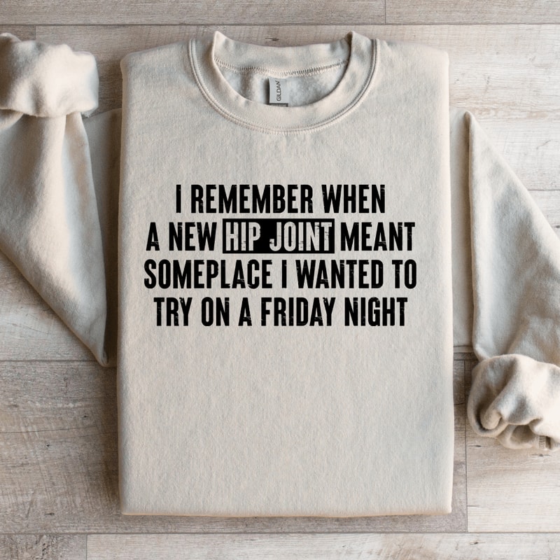 I Remember When A New Hip Joint Meant Someplace Sweatshirt 3