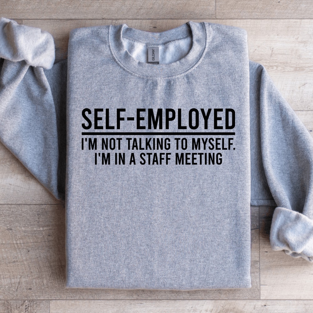 Self Employed Im Not Talking To Myself Sweatshirt 1