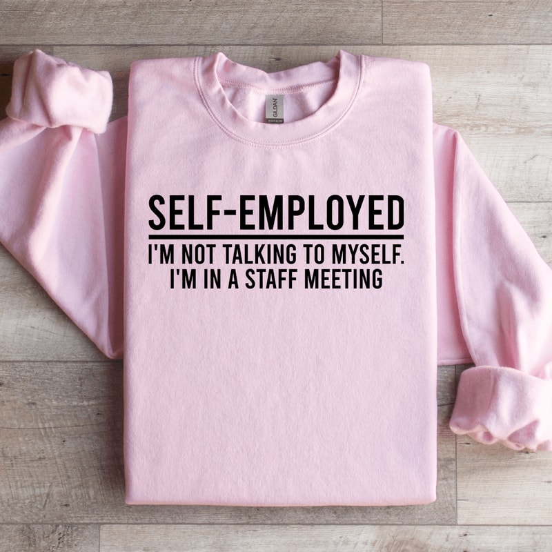 Self Employed Im Not Talking To Myself Sweatshirt 2