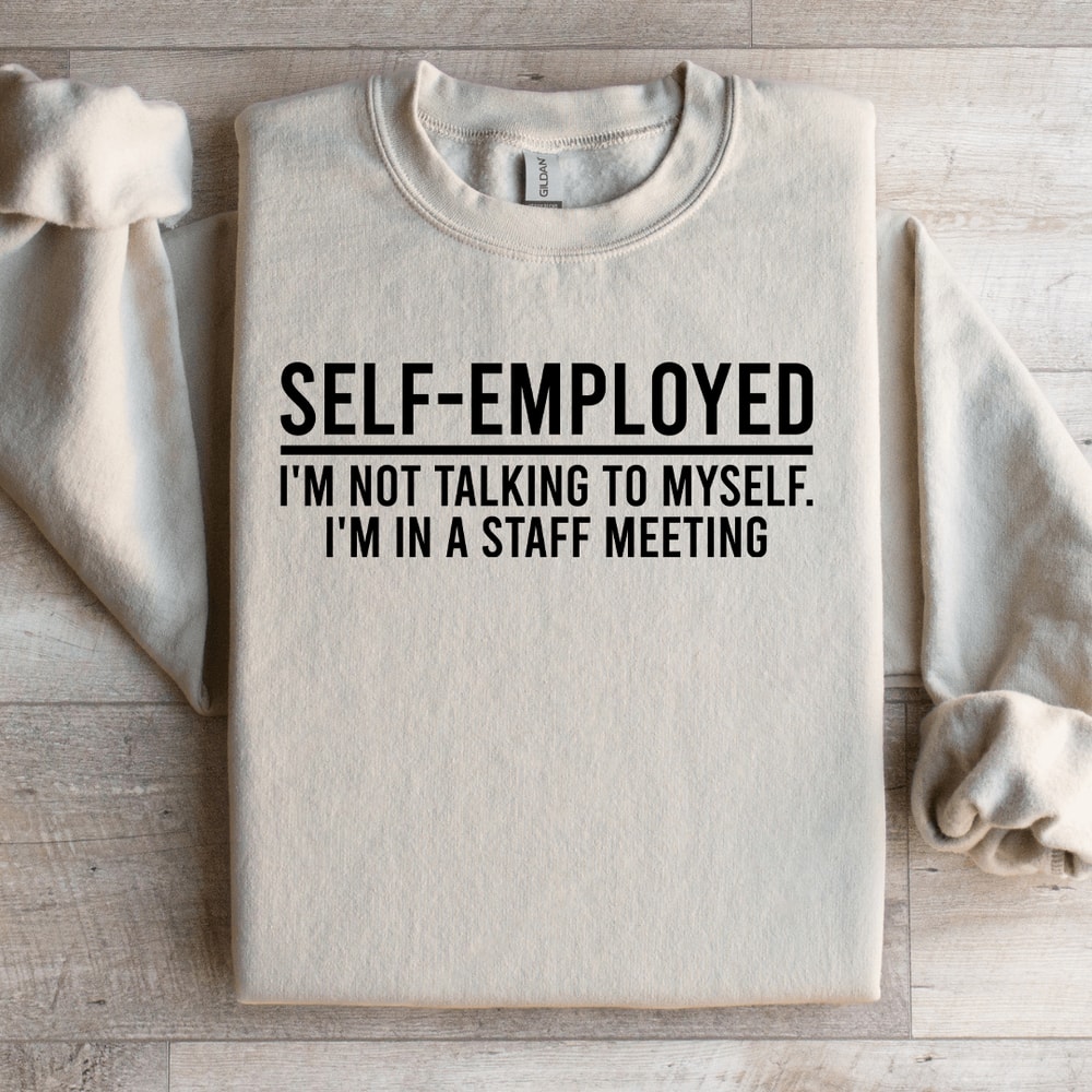 Self Employed Im Not Talking To Myself Sweatshirt 3