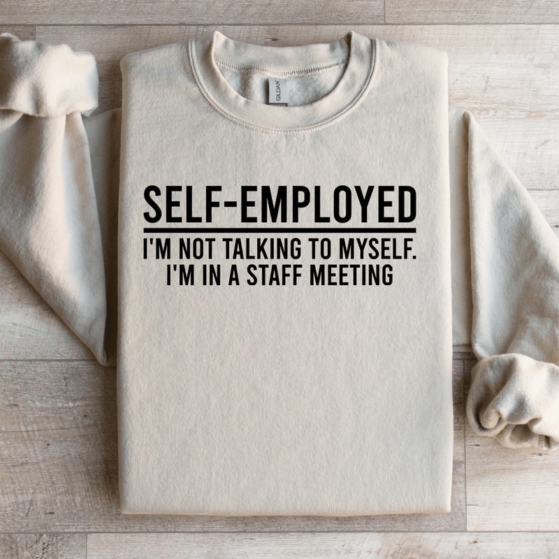 Self Employed Im Not Talking To Myself Sweatshirt 3
