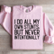 I Do All My Own Stunts Sweatshirt 3