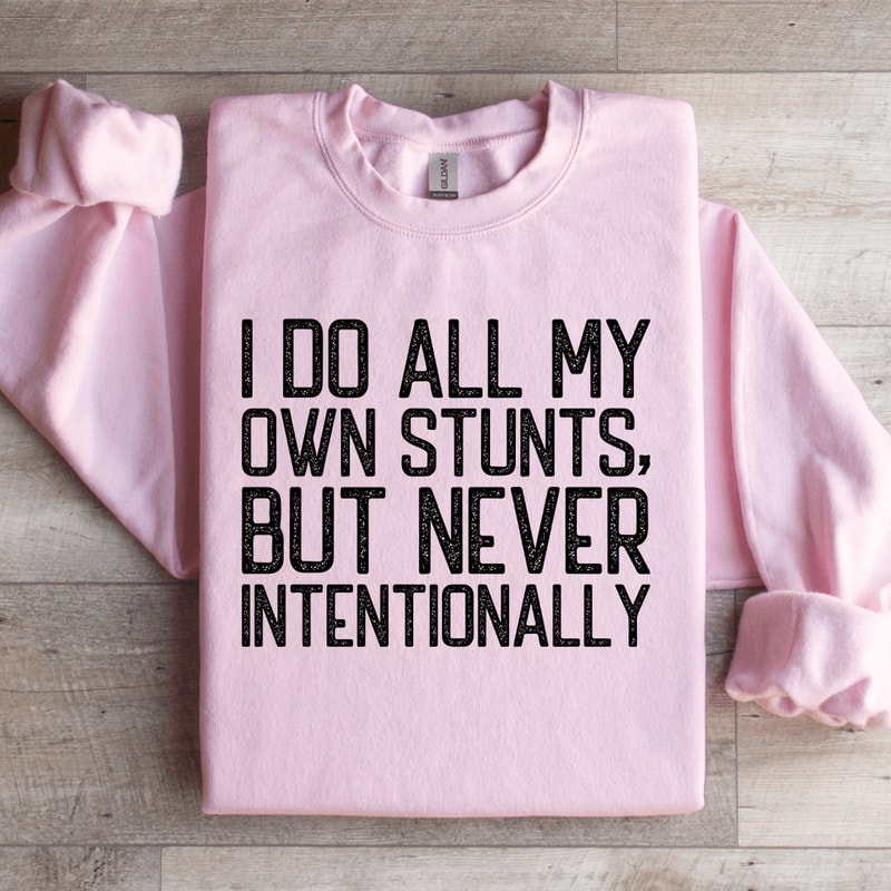 I Do All My Own Stunts Sweatshirt 3