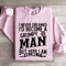 I Never Dreamed Id Become A Grumpy Man Sweatshirt 0