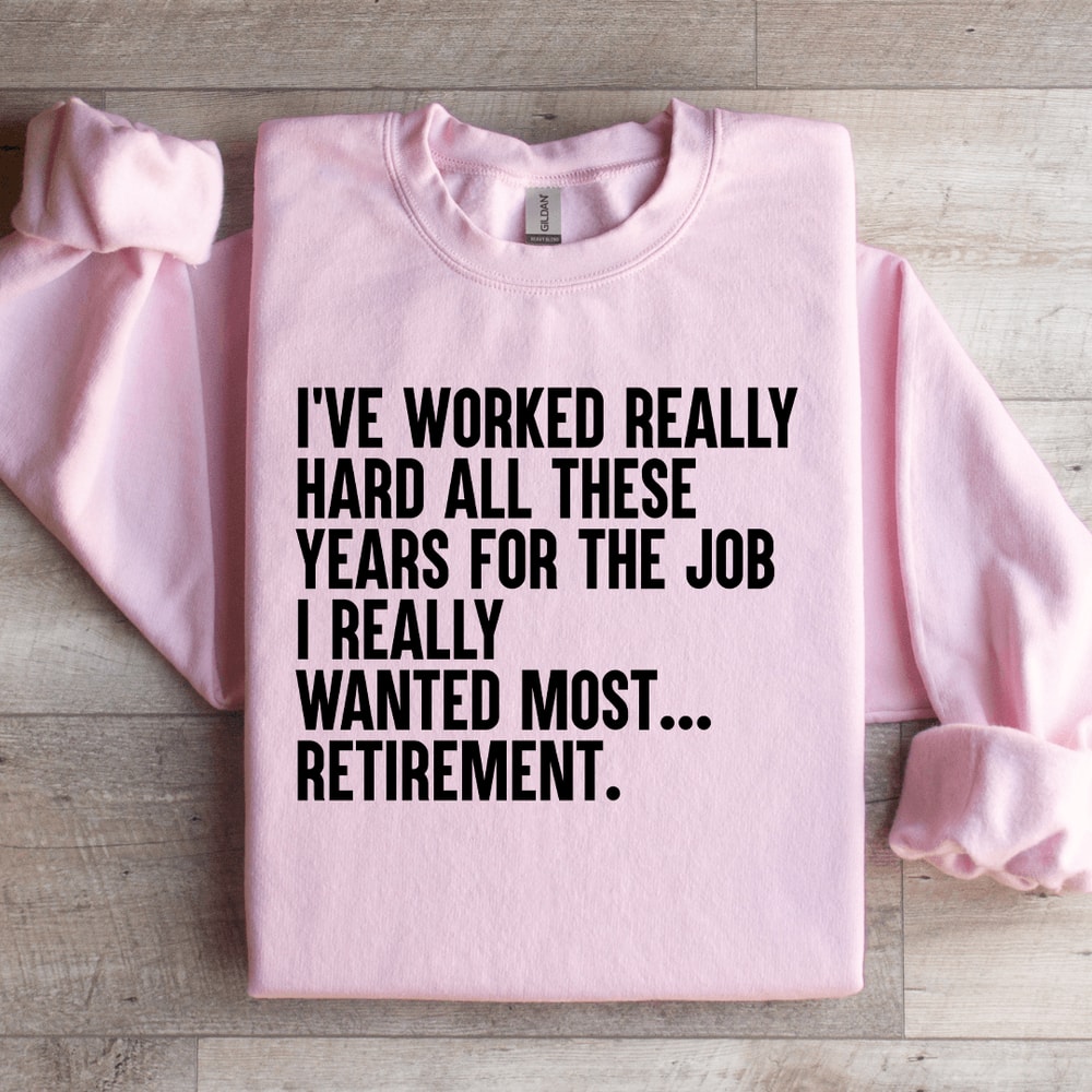 Ive Worked Really Hard All These Years For The Job Sweatshirt 1