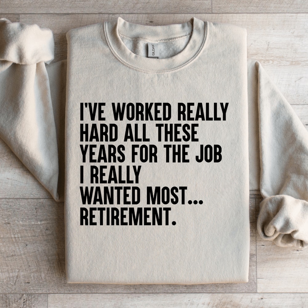 Ive Worked Really Hard All These Years For The Job Sweatshirt 2