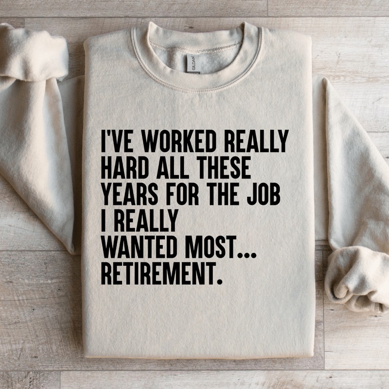 Ive Worked Really Hard All These Years For The Job Sweatshirt 2