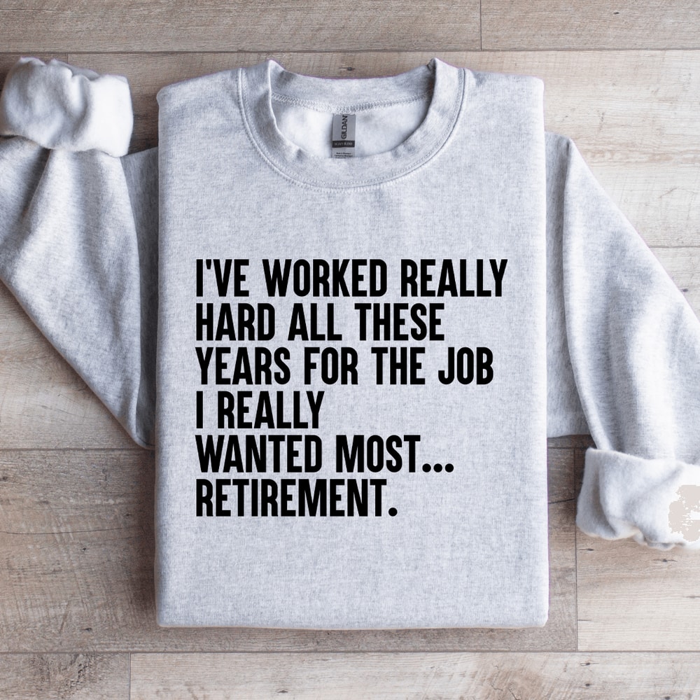 Ive Worked Really Hard All These Years For The Job Sweatshirt 3